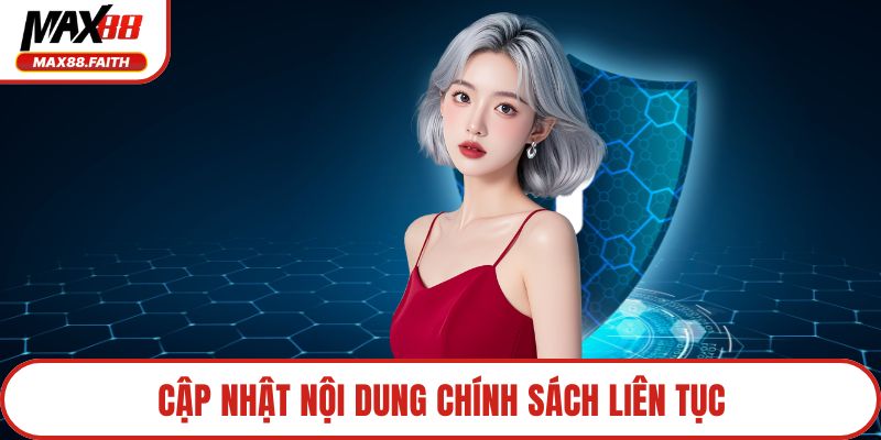 Cập nhật nội dung chính sách liên tục