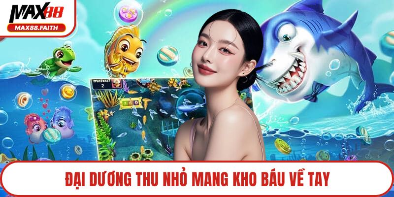 Đại dương thu nhỏ mang kho báu về tay