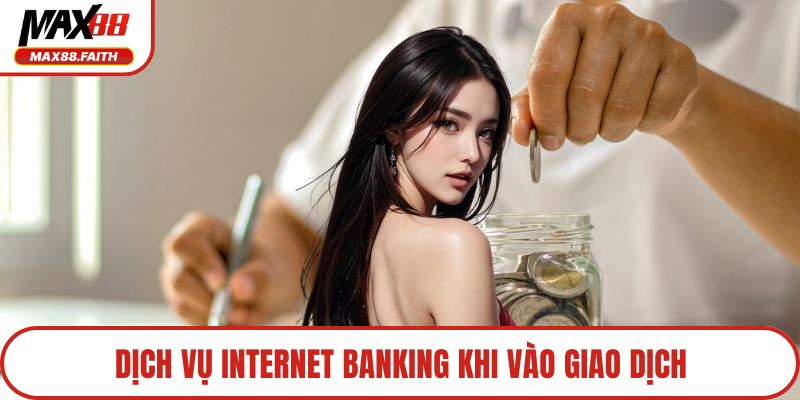 Dịch vụ internet banking khi vào giao dịch