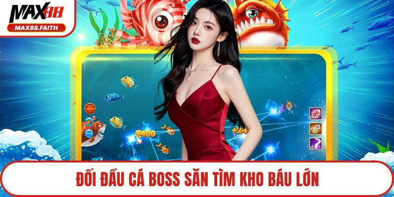 Đối đầu cá boss săn tìm kho báu lớn