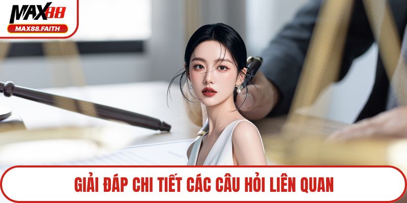 Giải đáp chi tiết các câu hỏi liên quan