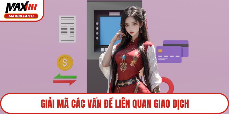 Giải mã các vấn đề liên quan giao dịch