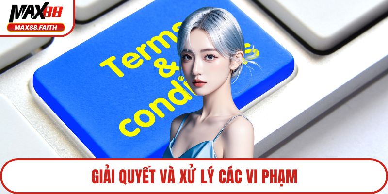 Giải quyết và xử lý các vi phạm