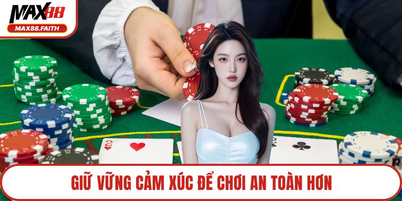 Giữ vững cảm xúc để chơi an toàn hơn