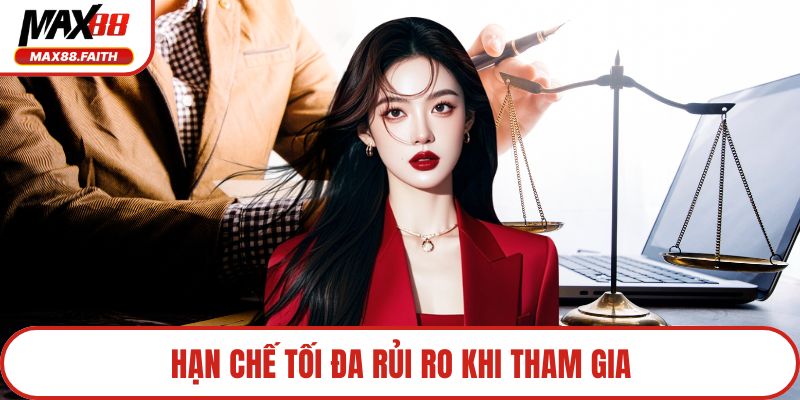 Hạn chế tối đa rủi ro khi tham gia