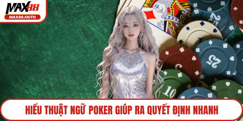 Hiểu thuật ngữ poker giúp ra quyết định nhanh