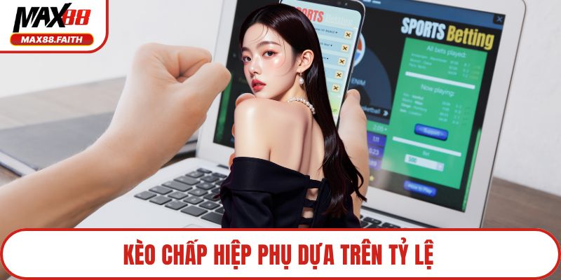 Kèo chấp hiệp phụ dựa trên tỷ lệ