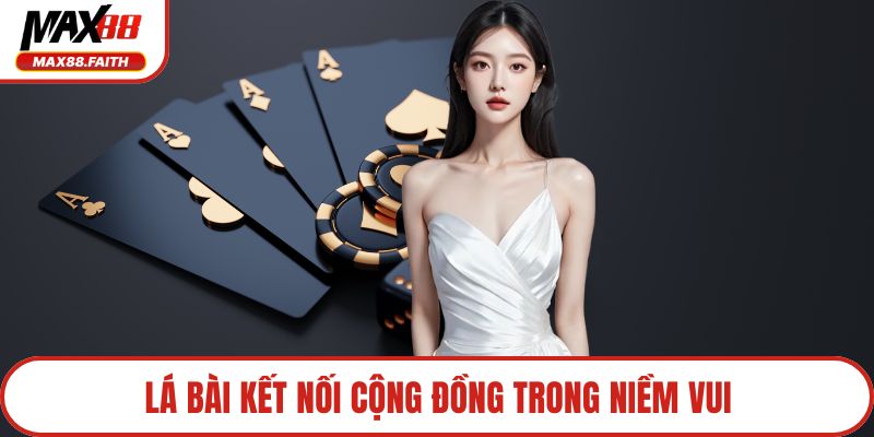 Lá bài kết nối cộng đồng trong niềm vui