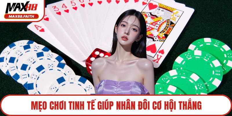 Mẹo chơi tinh tế giúp nhân đôi cơ hội thắng