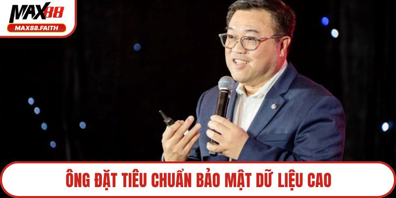 Ông đặt tiêu chuẩn bảo mật dữ liệu cao