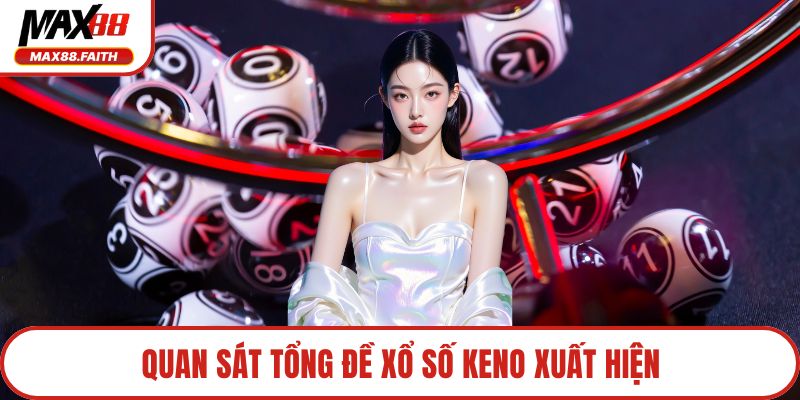 Quan sát tổng đề xổ số keno xuất hiện