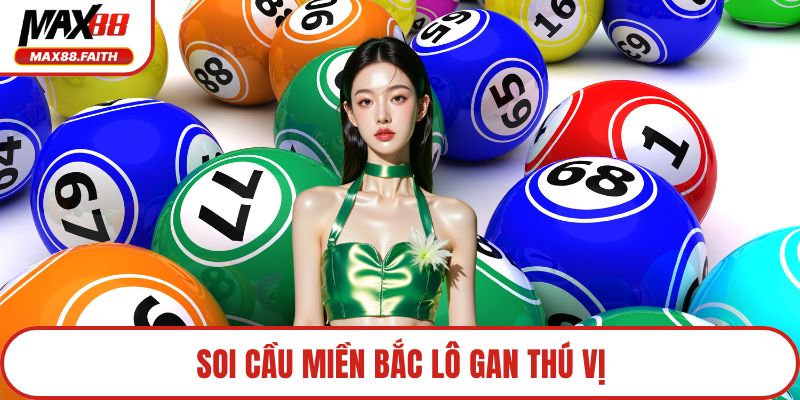 Soi cầu miền bắc lô gan thú vị