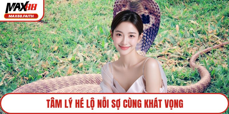 Tâm lý hé lộ nỗi sợ cùng khát vọng