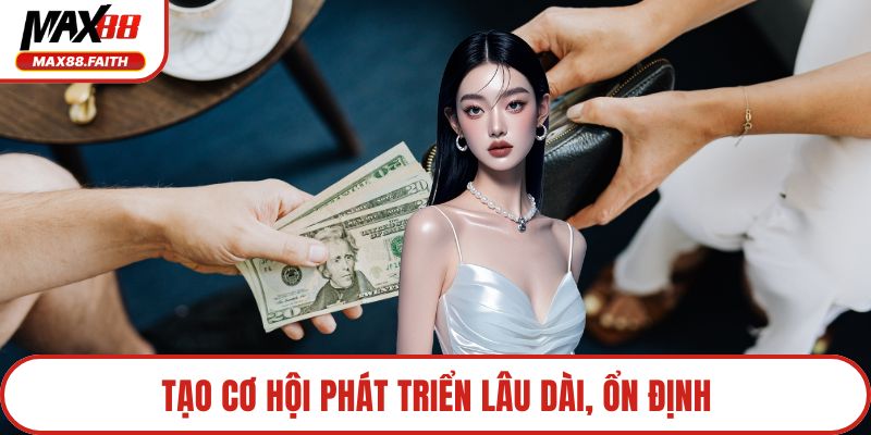 Tạo cơ hội phát triển lâu dài, ổn định